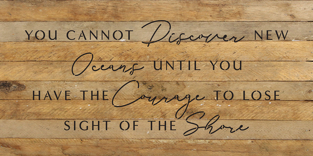 You cannot discover new oceans until you have the courage to lose sight of the shore / 24x12 Reclaimed Wood Wall Decor