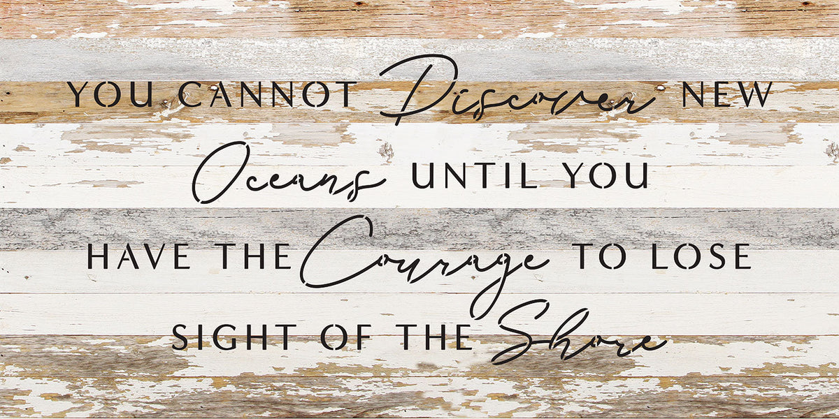 You cannot discover new oceans until you have the courage to lose sight of the shore / 24x12 Reclaimed Wood Wall Decor
