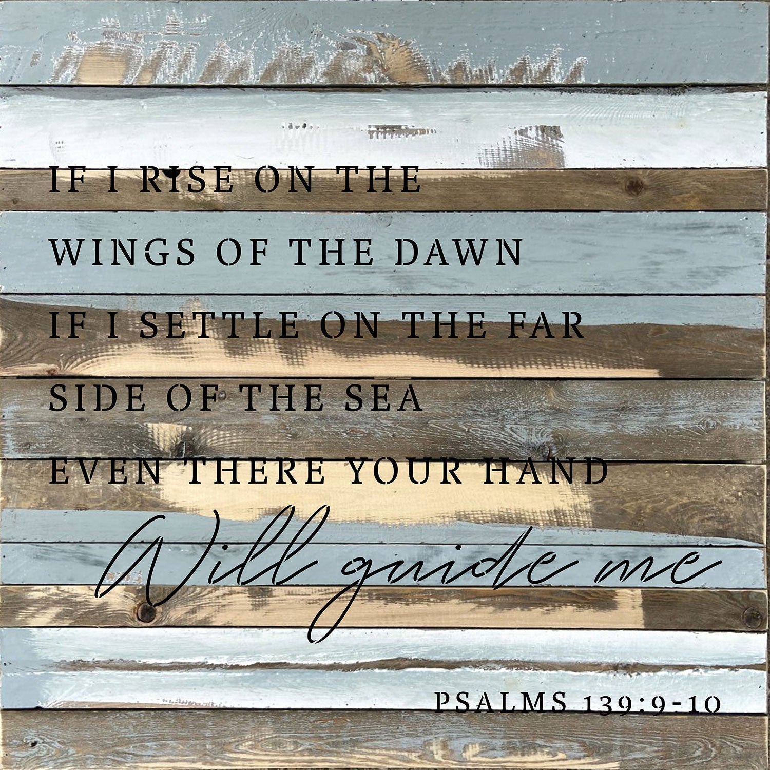 If I rise on the wings of the dawn. If I settle on the far side of the sea even there your hand will guide me Psalms 139: 9-10 / 28x28 Reclaimed Wood Wall Decor