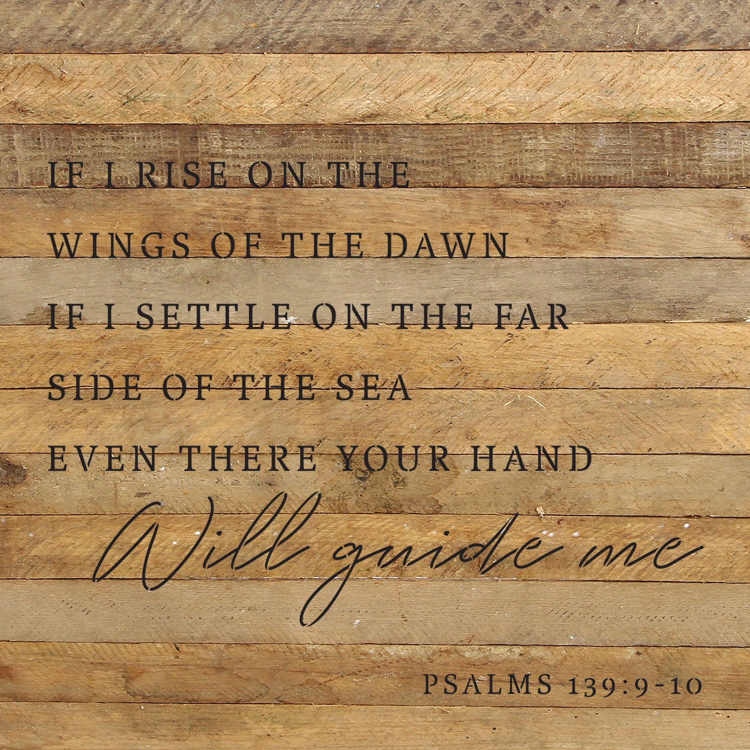 If I rise on the wings of the dawn. If I settle on the far side of the sea even there your hand will guide me Psalms 139: 9-10 / 28x28 Reclaimed Wood Wall Decor