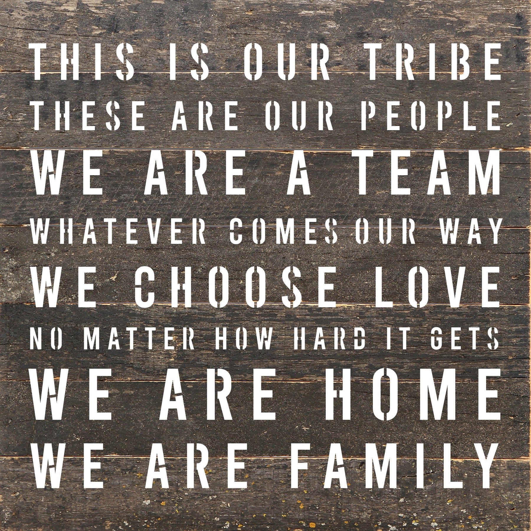 This is our tribe. These are our people. We are a Team. Whatever Comes our Way... / 10"X10" Reclaimed Wood Sign