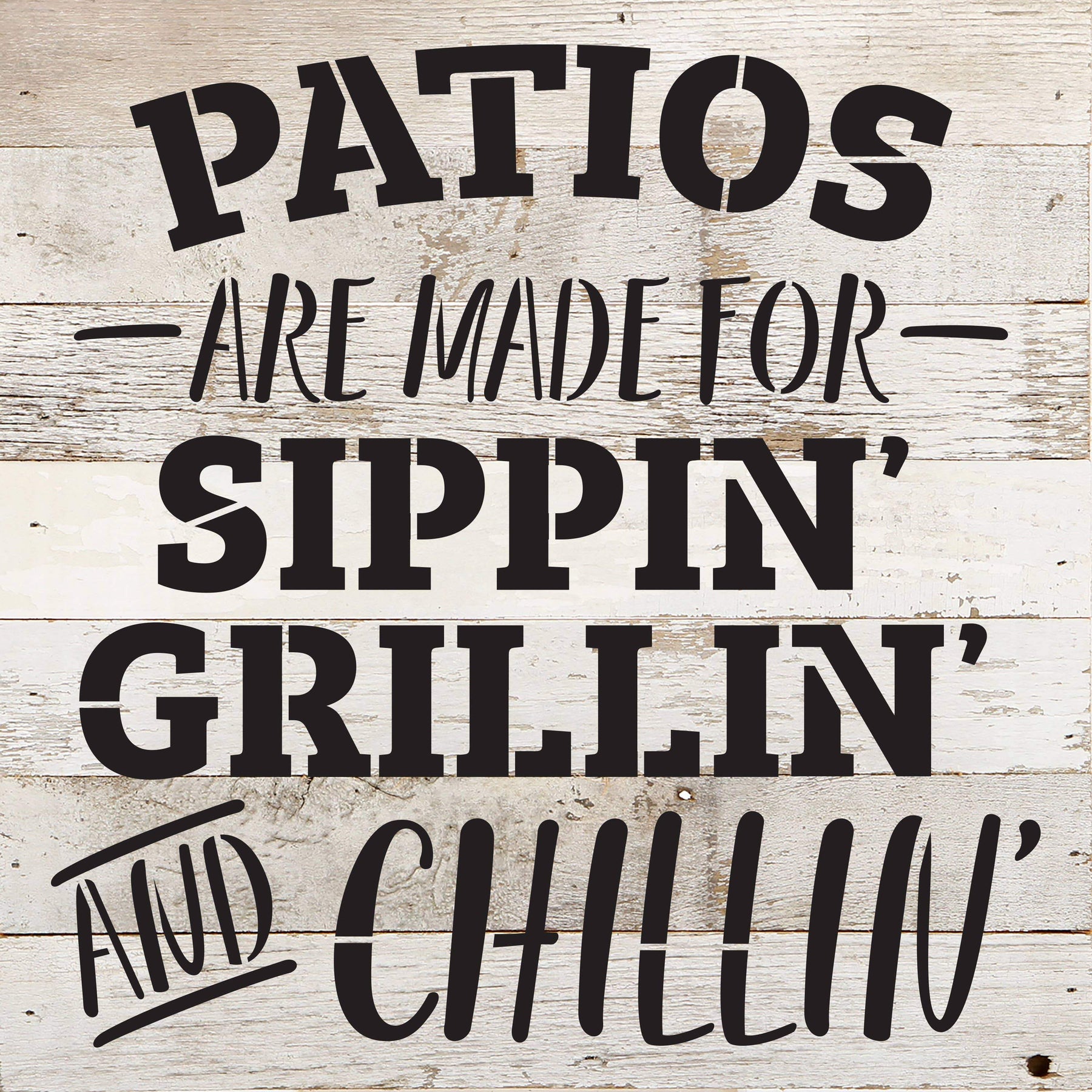 Patios are made for sippin, grillin and chillin / 10"X10" Reclaimed Wood Sign