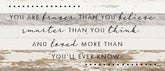 You are braver than you believe smarter than you think and loved more than you'll ever know / 14"X6" Reclaimed Wood Sign