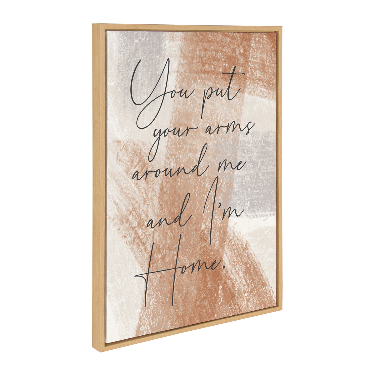 You put your arms around me and I'm home. / 23x33 Framed Canvas