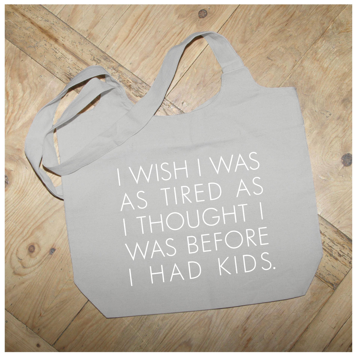 I wish I was as tired as I thought I was before I had kids / Natural Tote Bag