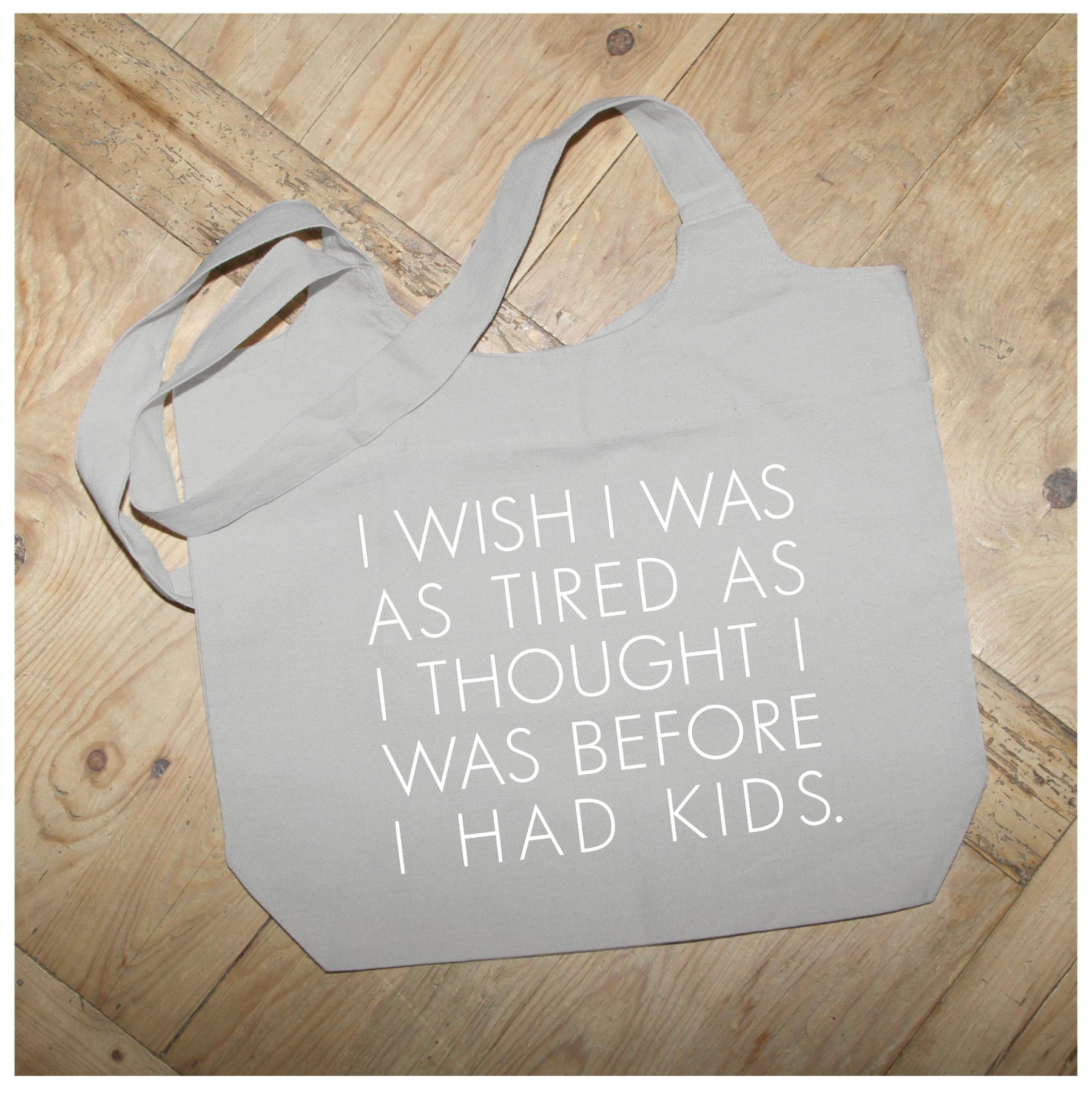I wish I was as tired as I thought I was before I had kids / Natural Tote Bag