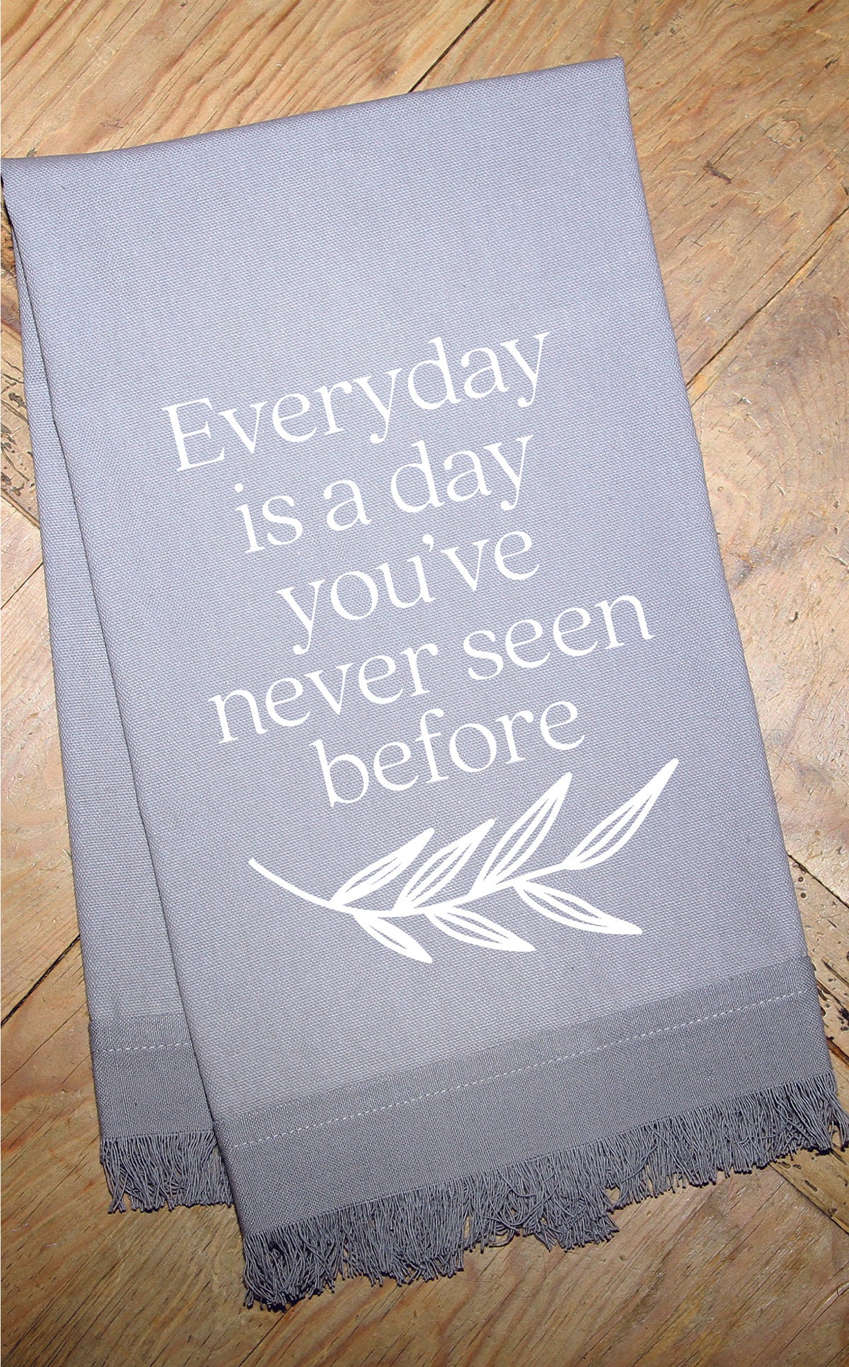 Everyday is a day you've never seen before / Kitchen Towel
