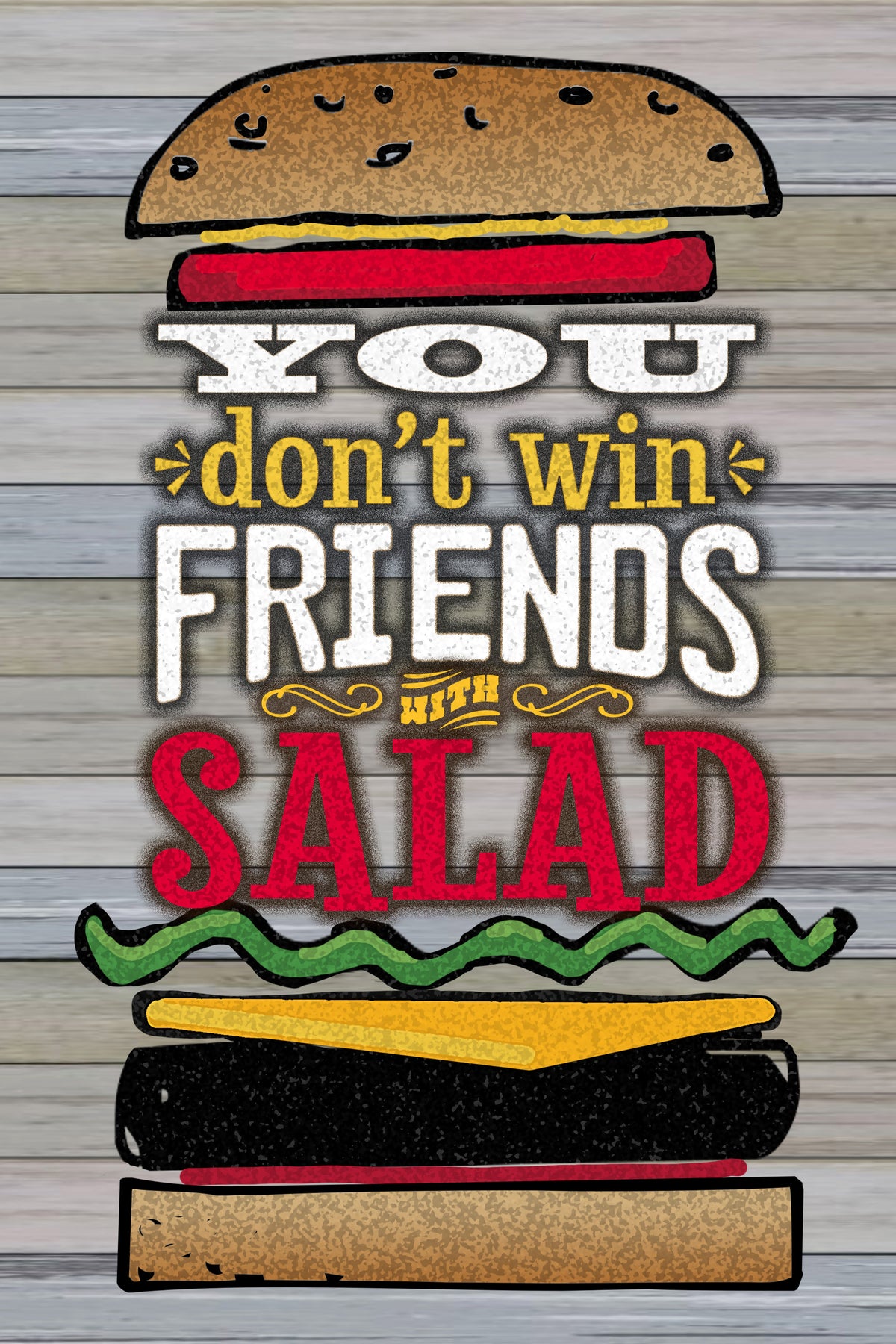 You Don't Win Friends with Salad / 12x18 Indoor/Outdoor Recycled Plastic Wall Art