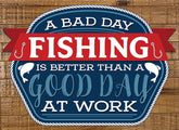A bad day fishing is better than a good day at work / 12x8 Indoor/Outdoor Recycled Plastic Wall Art