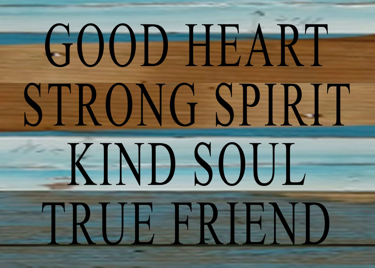 Good heart Strong spirit Kind soul True friend / 8x6 Reclaimed Wood Wall Art