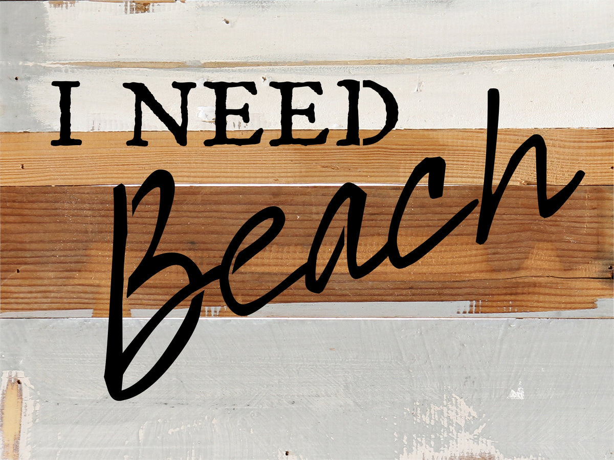 I Need Beach / 8x6 Reclaimed Wood Wall Art