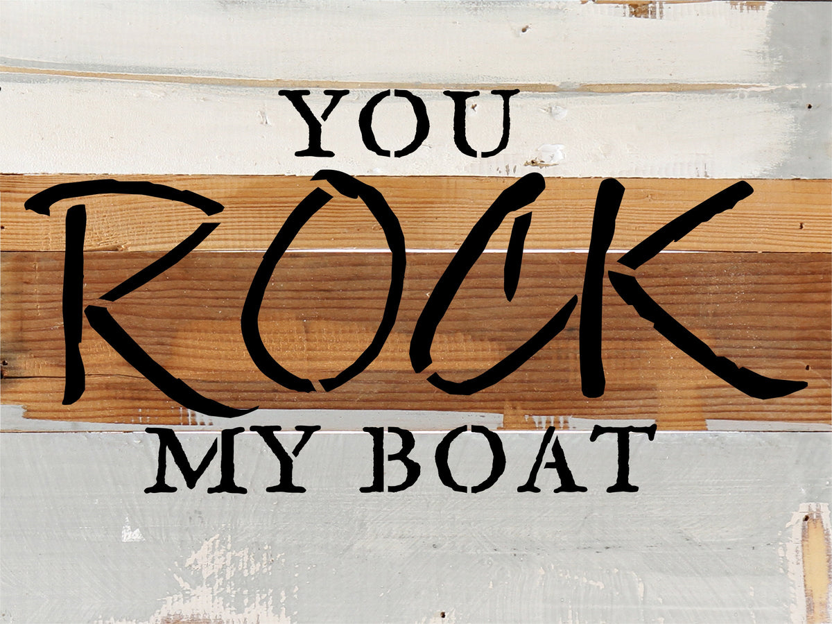 You Rock My Boat / 8x6 Reclaimed Wood Wall Art
