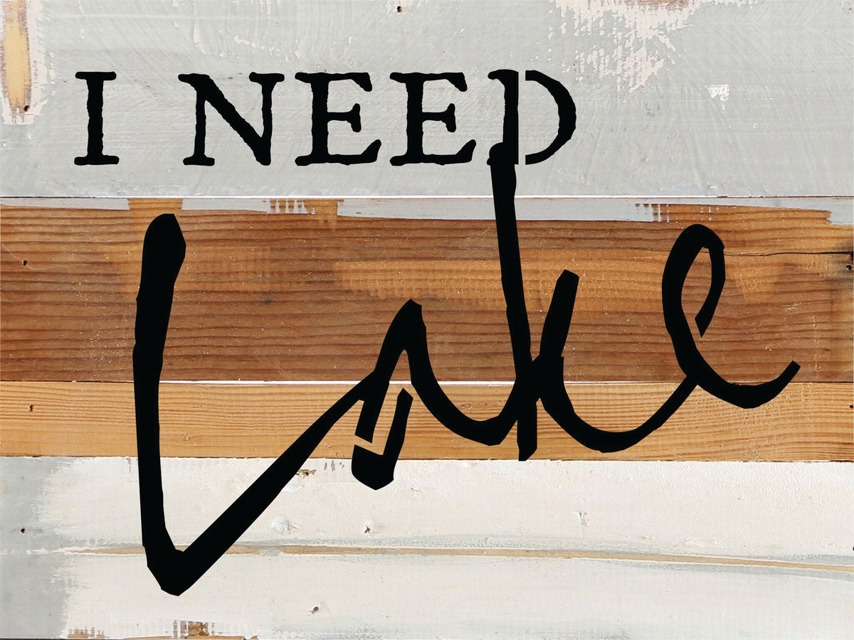 I Need Lake / 8x6 Reclaimed Wood Wall Art