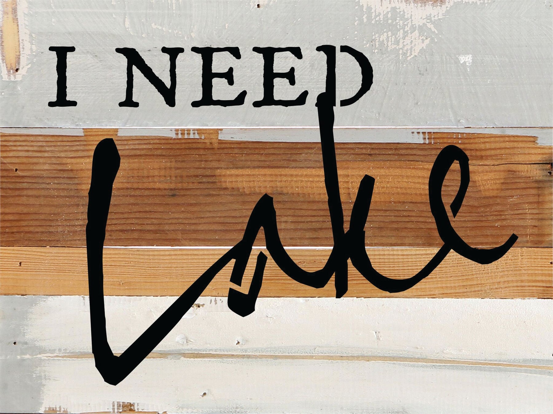 I Need Lake / 8x6 Reclaimed Wood Wall Art
