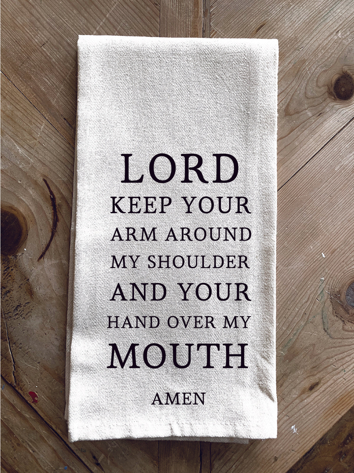 Lord Keep your arm around my shoulder and your hand over my mouth Amen / Kitchen Towel