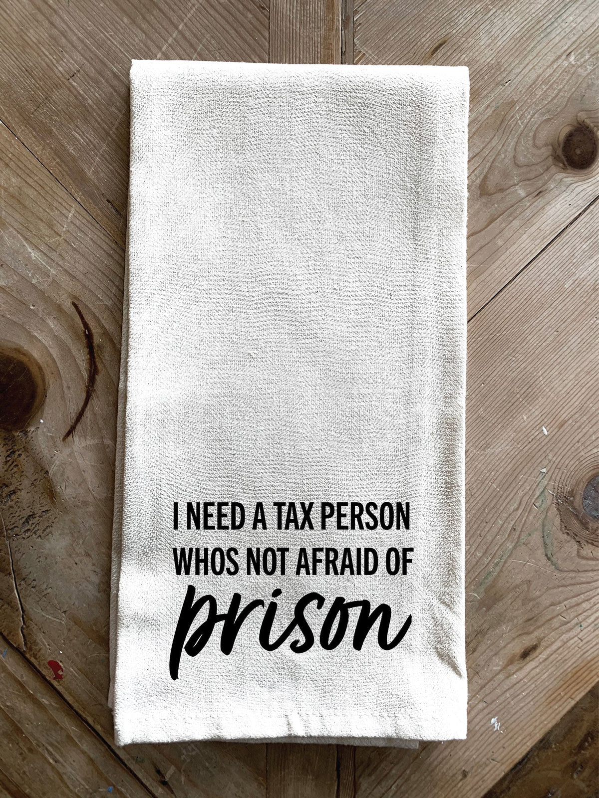 I need a Tax Person who's not afraid of prison / Kitchen Towel