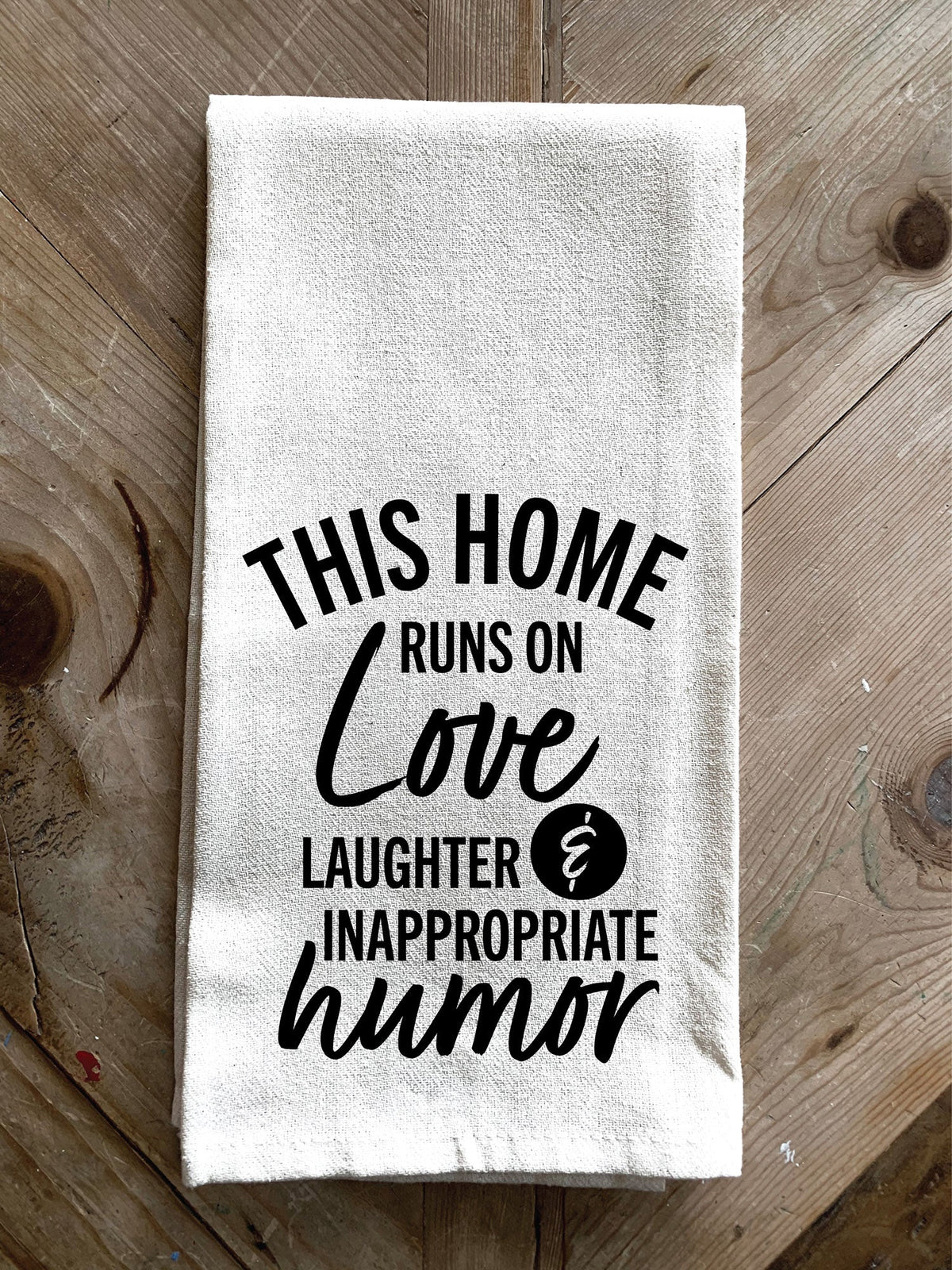 This home runs on love, laughter and inappropriate humor / Kitchen Towel