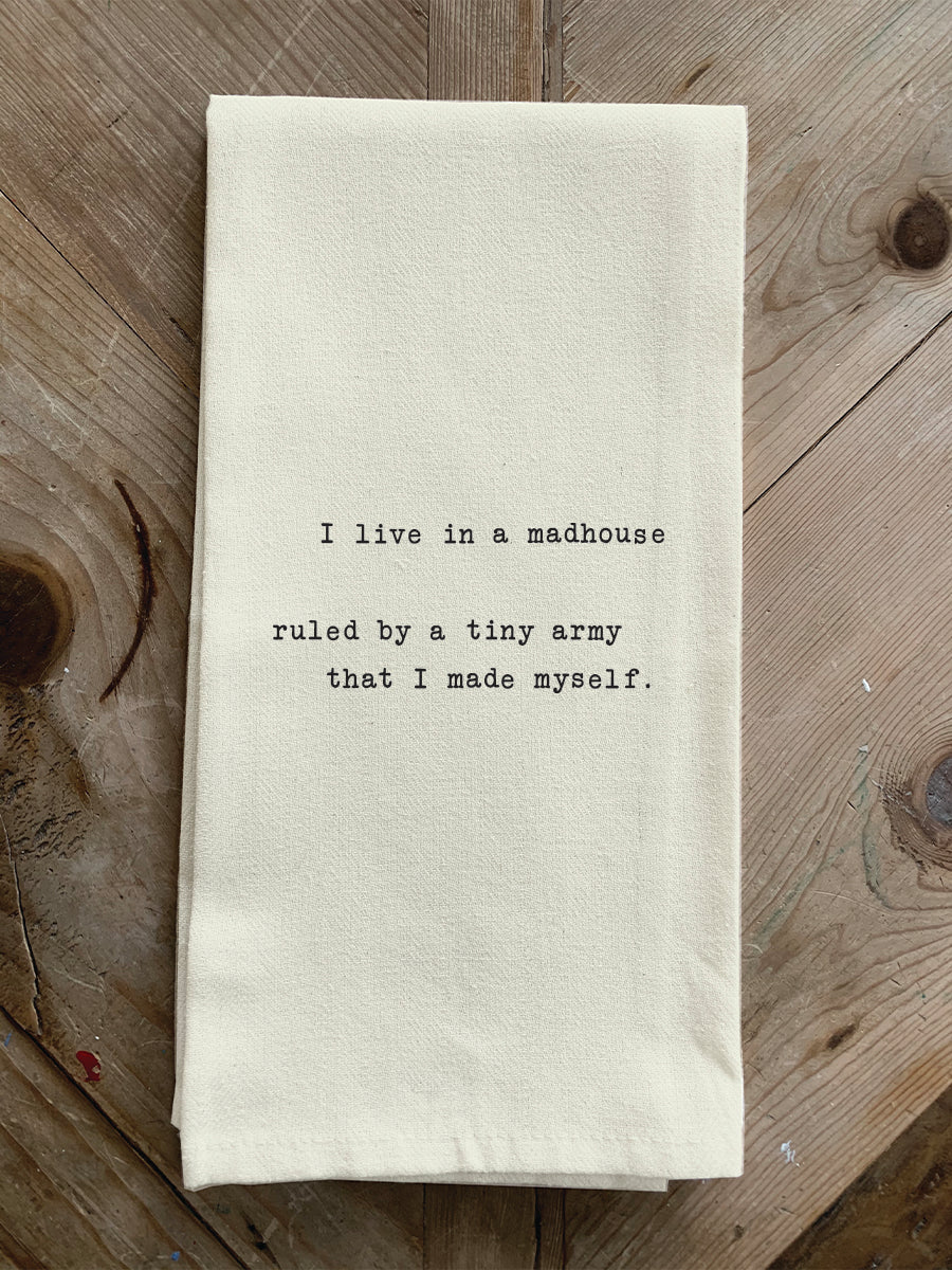 I live in a madhouse ruled by a tiny army that I made myself. / Natural Kitchen Towel
