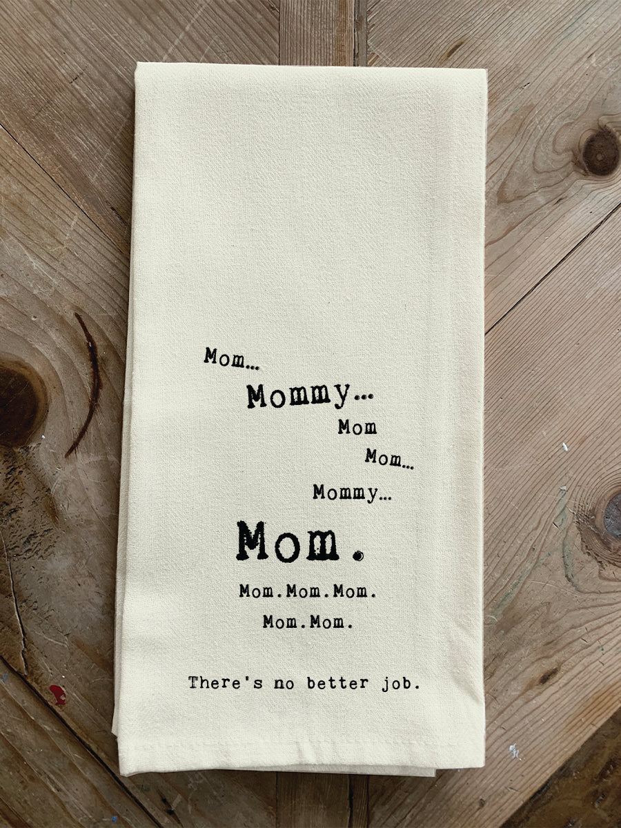 Mom mommy mom mom mommy mom mom mom mom mom Mom. There's no better job. / Natural Kitchen Towel
