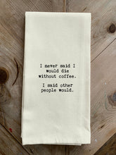 I never said I would die without coffee. I said other people would. / Natural Kitchen Towel