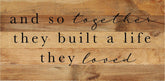 And so together they built a life they loved / 24"X12" Reclaimed Wood Sign