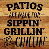 Patios are made for sippin, grillin and chillin / 10"X10" Reclaimed Wood Sign