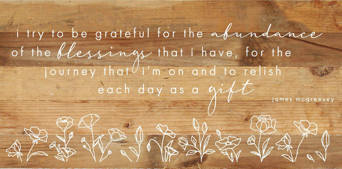 I try to be grateful for the abundance of the blessings that I have / 24"X12" Reclaimed Wood Sign