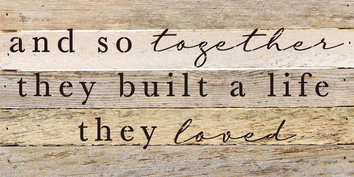 And so together they built a life they loved / 24"X12" Reclaimed Wood Sign