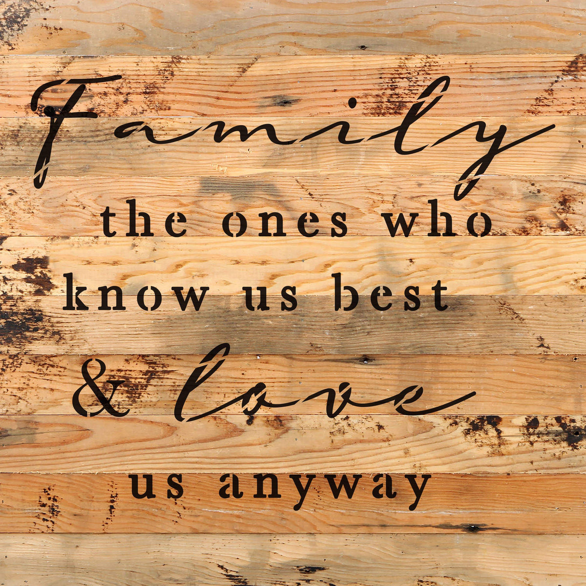 Family, the ones who know us best and love us anyways / 10"X10" Reclaimed Wood Sign