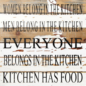Women belong in the kitchen, men belong in the kitchen, everyone belongs in the kitchen, kitchen has food / 12x12 Reclaimed Wood Wall Art