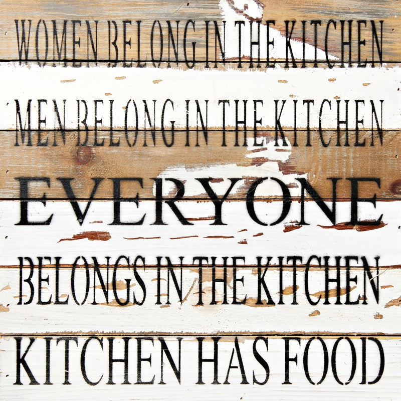 Women belong in the kitchen, men belong in the kitchen, everyone belongs in the kitchen, kitchen has food / 12x12 Reclaimed Wood Wall Art