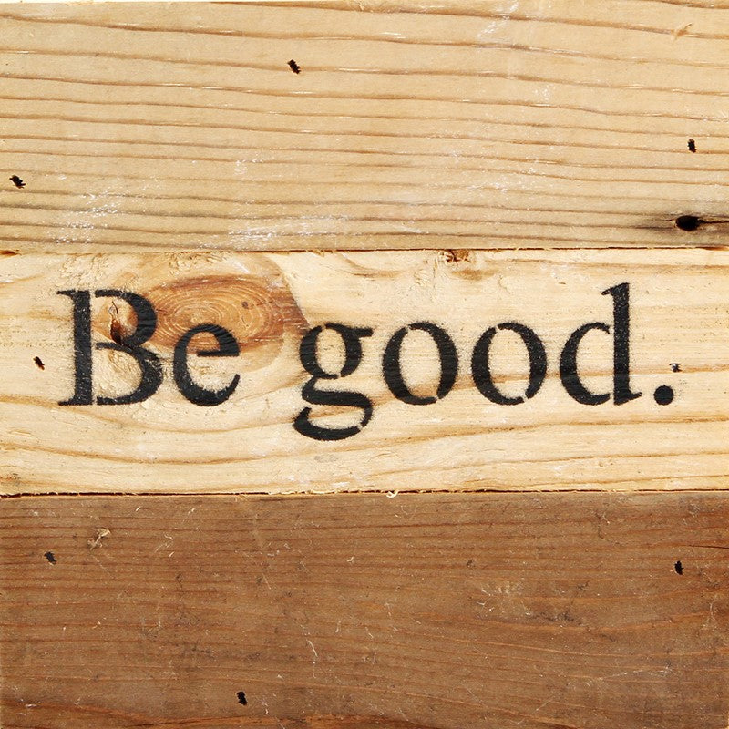 Be good. / 6"x6" Reclaimed Wood Sign