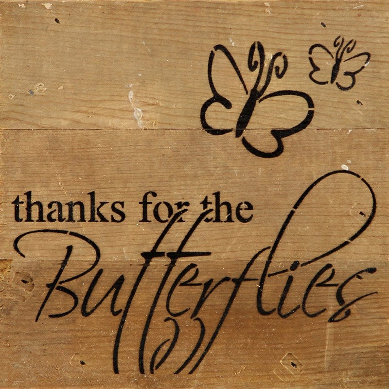 Thanks for the butterflies. (butterfly image) / 6"x6" Reclaimed Wood Sign