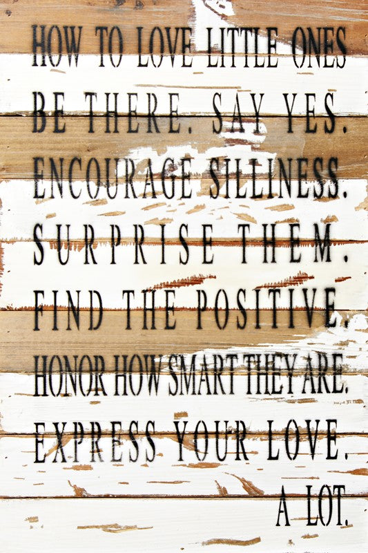How to love little ones... Be there. Say yes. Encourage silliness... Express your love. A lot. / 12x18 Reclaimed Wood Wall Art