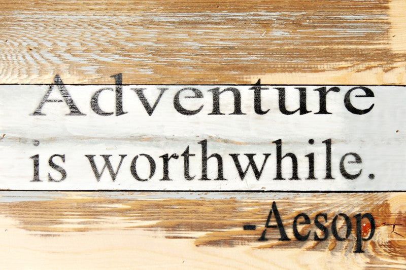 Adventure is worthwhile. - Aesop / 12x8 Reclaimed Wood Wall Art