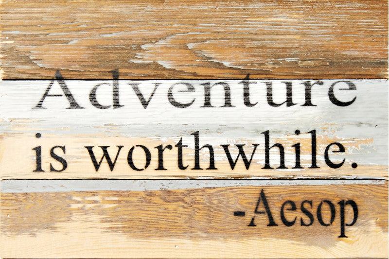 Adventure is worthwhile. - Aesop / 12x8 Reclaimed Wood Wall Art