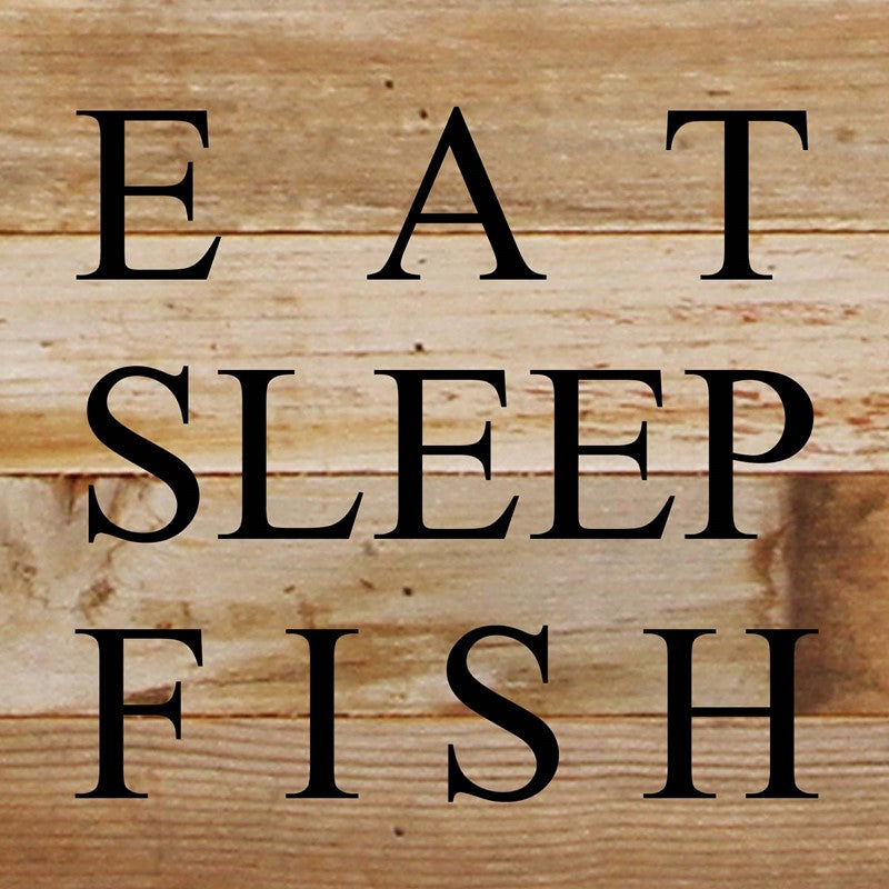 Eat, sleep, fish / 6"x6" Reclaimed Wood Sign