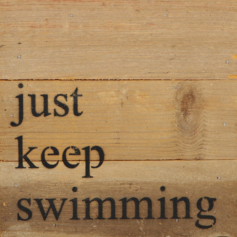 Just keep swimming / 6"x6" Reclaimed Wood Sign