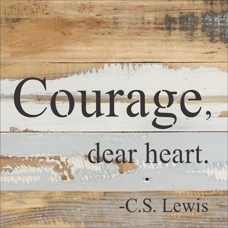 Courage, dear heart. - C.S. Lewis / 8x8 Reclaimed Wood Wall Art