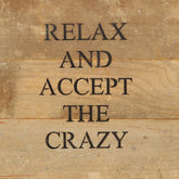 Relax and accept the crazy / 6"x6" Reclaimed Wood Sign