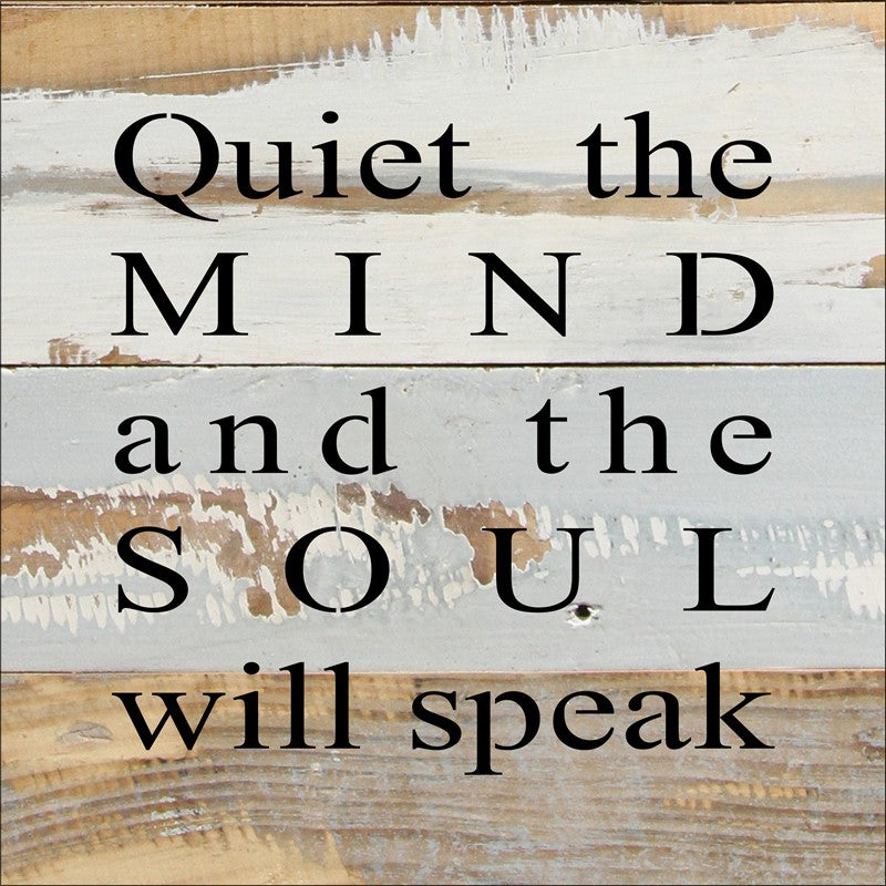 Quiet the mind and the sould will speak / 8x8 Reclaimed Wood Wall Art