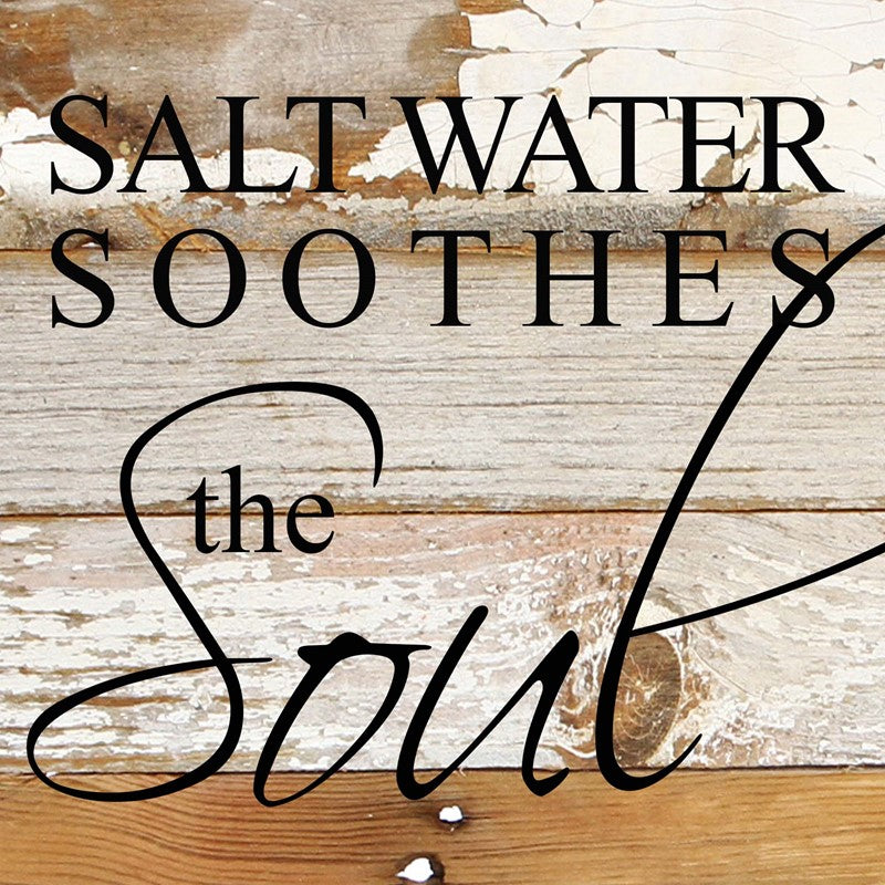 Salt water soothes the soul. / 6"x6" Reclaimed Wood Sign