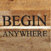 begin anywhere / 10"x10" Reclaimed Wood Sign