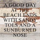A good day at the beach ends with sandy toes and a sunburned nose / 10"x10" Reclaimed Wood Sign