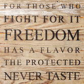 For those who fight for it, freedom has a flavor the protected never taste / 10"x10" Reclaimed Wood Sign