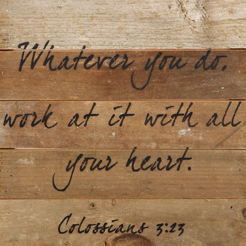 Whatever you do, work at it with all your heart. / 10"x10" Reclaimed Wood Sign