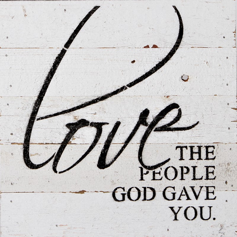Love the people God gave you. / 10"x10" Reclaimed Wood Sign