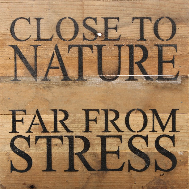 Close to nature. Far from stress. / 10"x10" Reclaimed Wood Sign