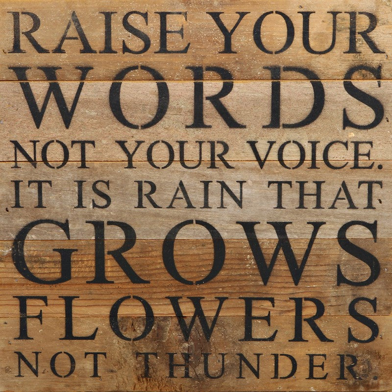 Raise your words, not your voice.