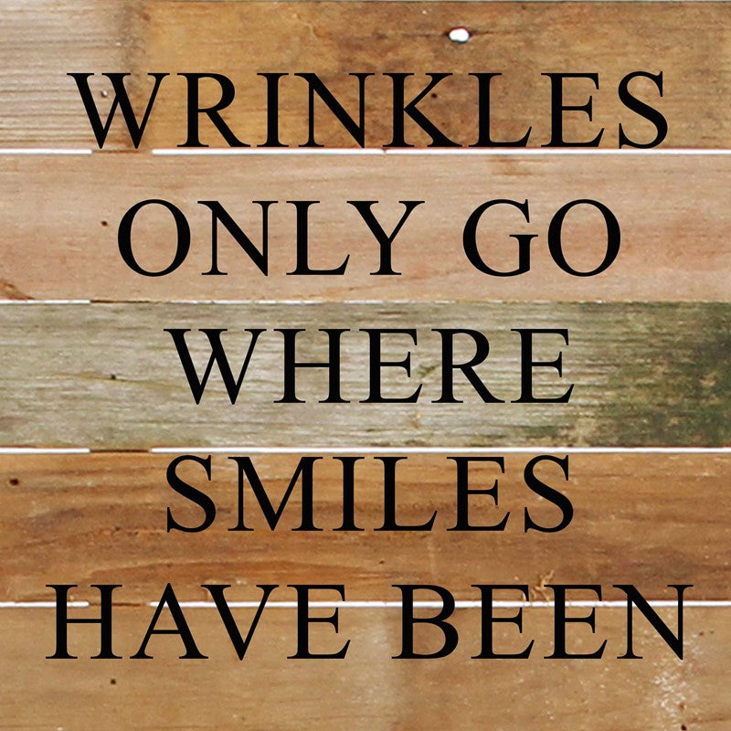 Wrinkles only go where smiles have been. / 10"x10" Reclaimed Wood Sign